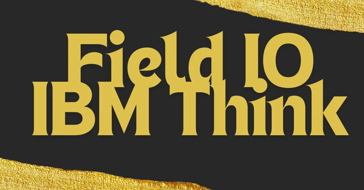 Field IO IBM Think