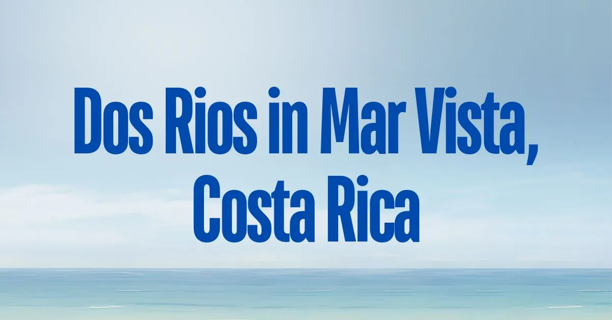 Dos Rios in Mar Vista, Costa Rica