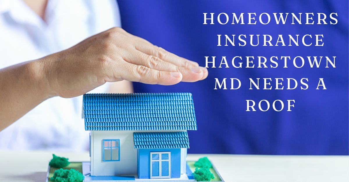 Homeowners Insurance Hagerstown MD Needs A Roof